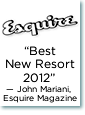 “Best New Resort 2012” — John Mariani, Esquire Magazine